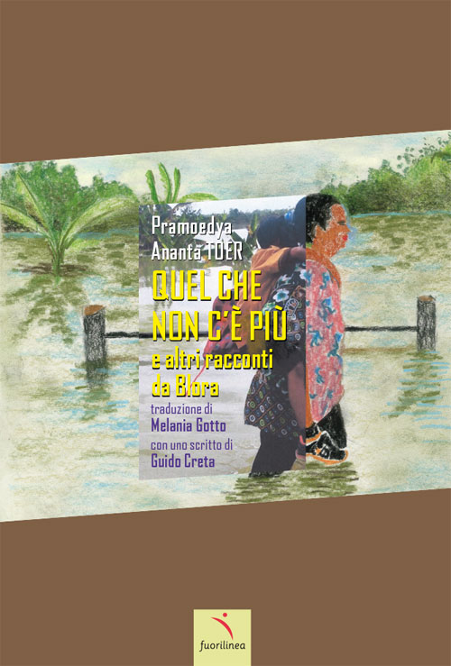 QUEL CHE NON C’È PIÚ e altri racconti da Blora  <br> <small>di Pramoedya Ananta Toer</small>