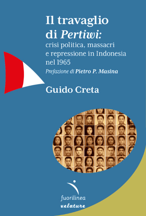 Il travaglio di Pertiwi: <br>crisi politica, massacri e repressione in Indonesia nel 1965<br> <small> di Guido Creta</small>